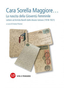Cara Sorella Maggiore…La nascita della Gioventù Femminile. Lettere ad Armida Barelli dalle diocesi italiane (1918-1921)